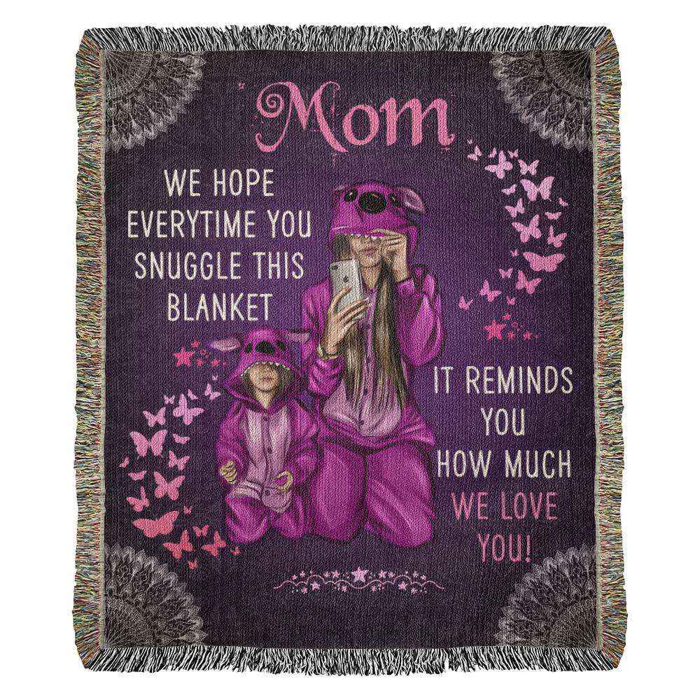 Mom We Hope Everytime You Suggle Heirloom Woven Blanket