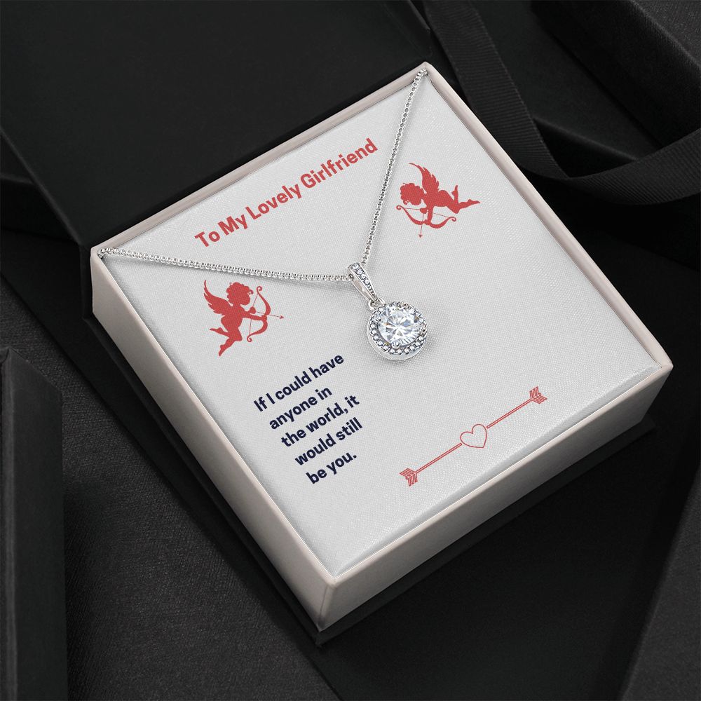 To My Lovely Girlfriend- If I could have anyone Eternal Hope Necklace - StarShineBox -