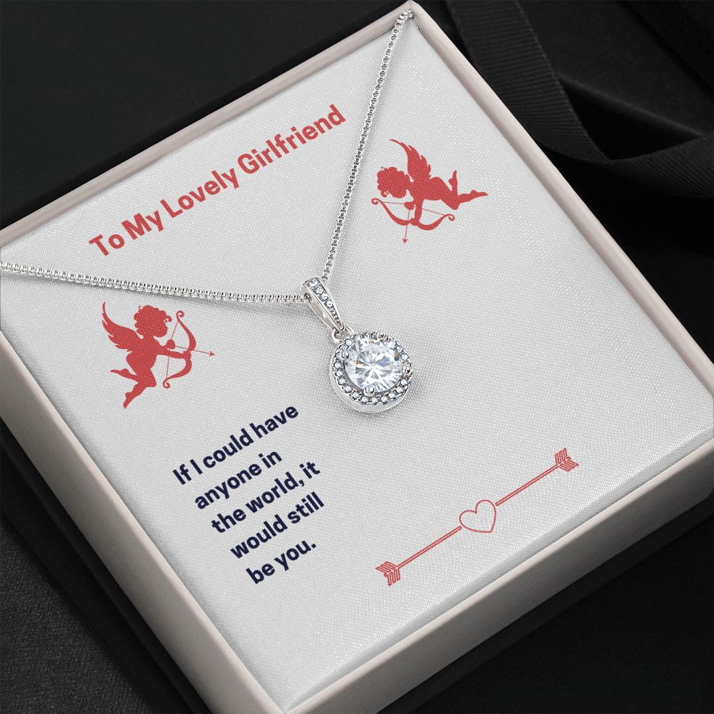 To My Lovely Girlfriend- If I could have anyone Eternal Hope Necklace - StarShineBox -