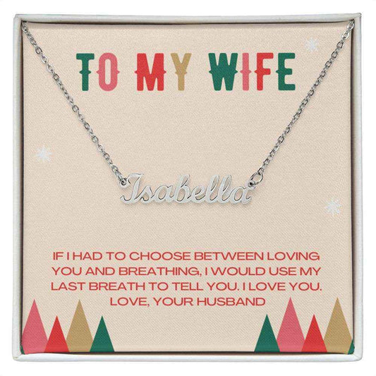 Custom Name Necklace- To My Wife If I had to choose between loving you