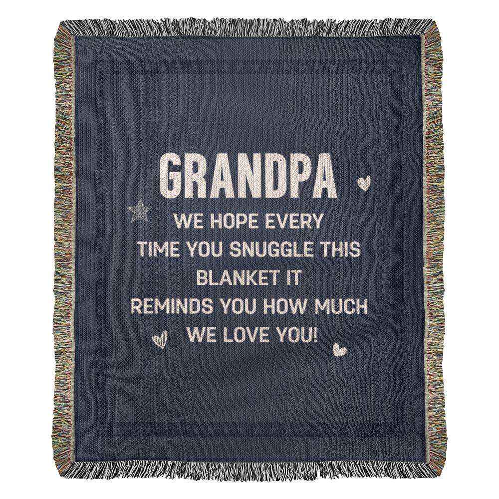 Grandpa We Hope Everytime You Suggle Heirloom Woven Blanket