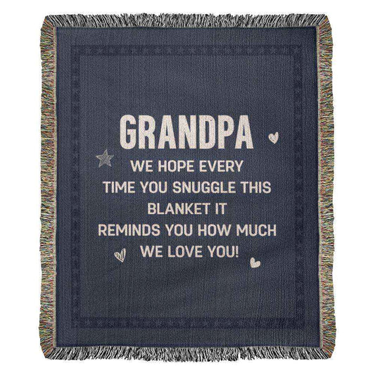 Grandpa We Hope Everytime You Suggle Heirloom Woven Blanket