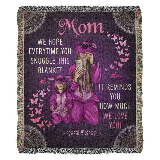 Mom We Hope Everytime You Suggle Heirloom Woven Blanket