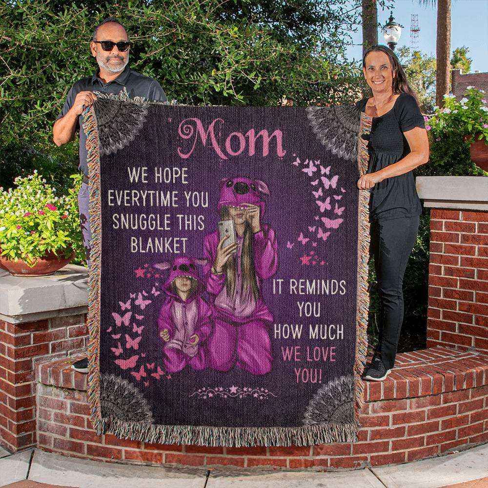 Mom We Hope Everytime You Suggle Heirloom Woven Blanket