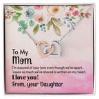 To Mom-I'm assured of your love  Interlocking Hearts Necklace