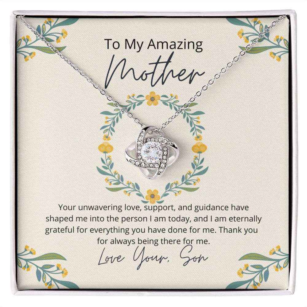 To My Amazing Mother - Your unwavering love, support, and guidance have shaped me  Love Knot Necklace