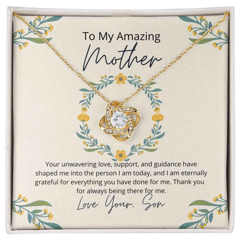 To My Amazing Mother - Your unwavering love, support, and guidance have shaped me  Love Knot Necklace