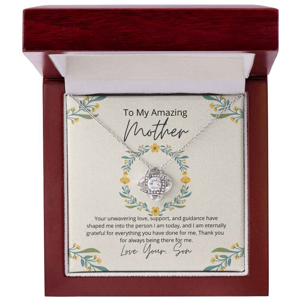 To My Amazing Mother - Your unwavering love, support, and guidance have shaped me  Love Knot Necklace