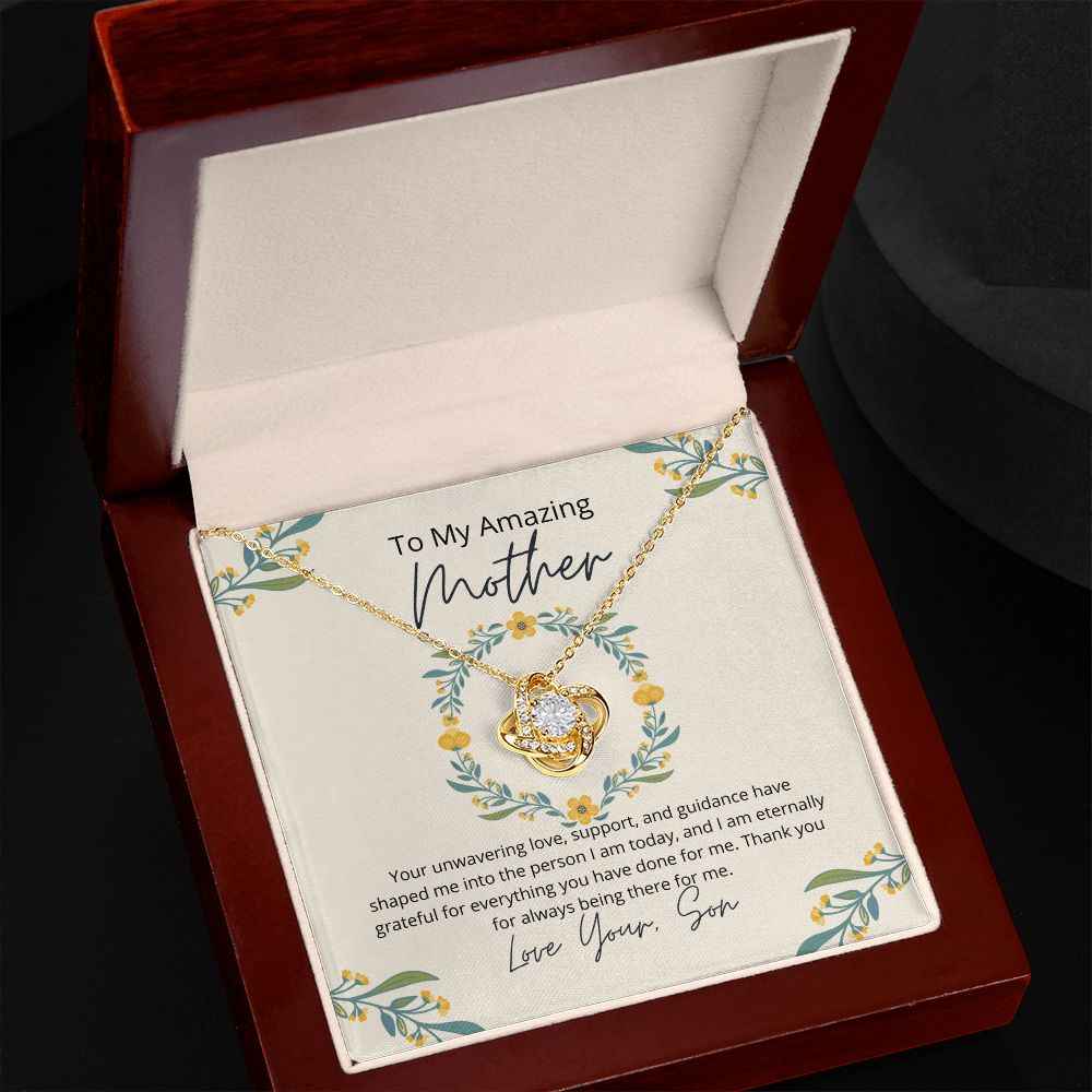 To My Amazing Mother - Your unwavering love, support, and guidance have shaped me  Love Knot Necklace