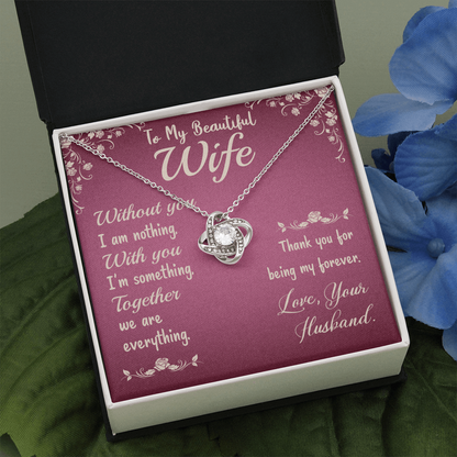 To My Beautiful Wife- Without you I am nothing The Love Knot Necklace - Starshine Box 