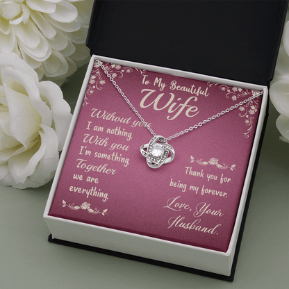 To My Beautiful Wife- Without you I am nothing The Love Knot Necklace - Starshine Box 