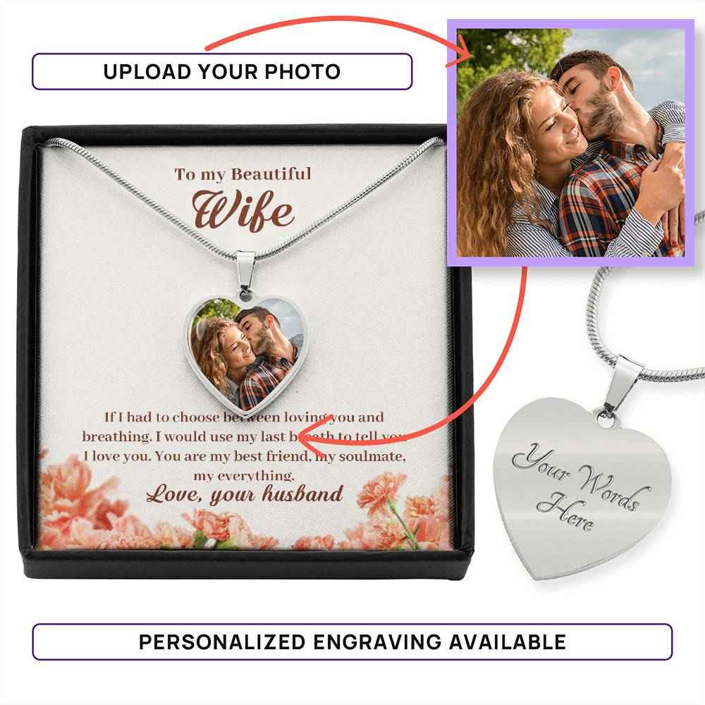 To My Beautiful Wife If I had to choose between loving Heart Photo Necklace
