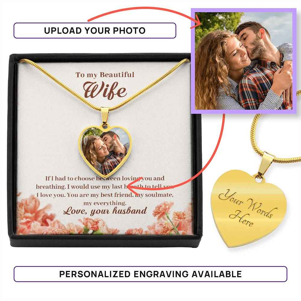 To My Beautiful Wife If I had to choose between loving Heart Photo Necklace