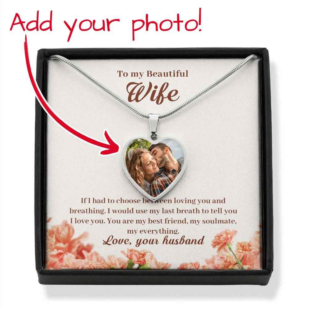 To My Beautiful Wife If I had to choose between loving Heart Photo Necklace