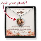 To My Beautiful Wife If I had to choose between loving Heart Photo Necklace
