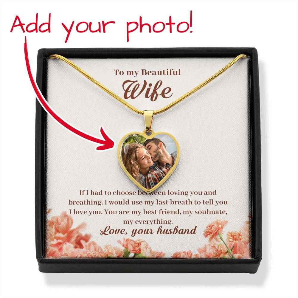 To My Beautiful Wife If I had to choose between loving Heart Photo Necklace