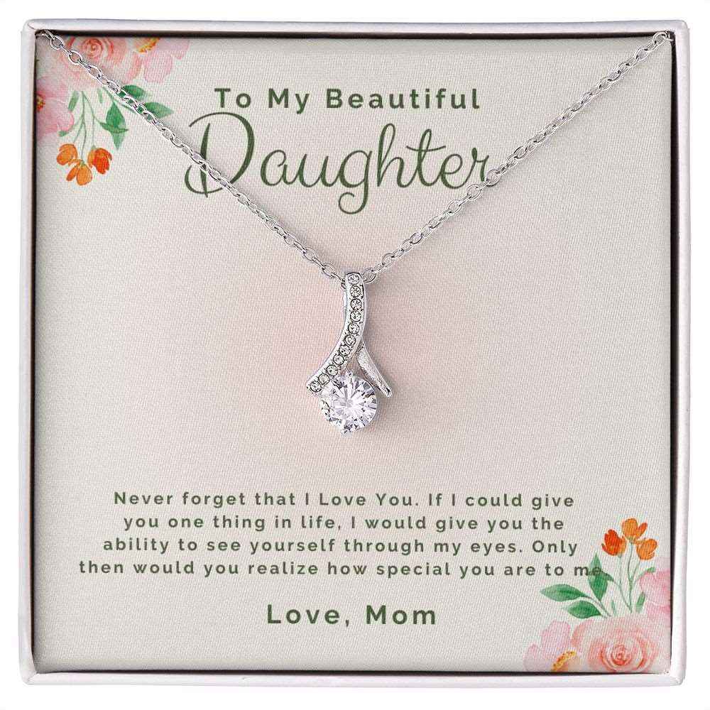 To My Beautiful daughter-Never forget that I Love You Alluring Beauty necklace