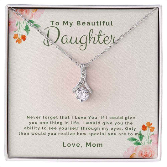 To My Beautiful daughter-Never forget that I Love You Alluring Beauty necklace