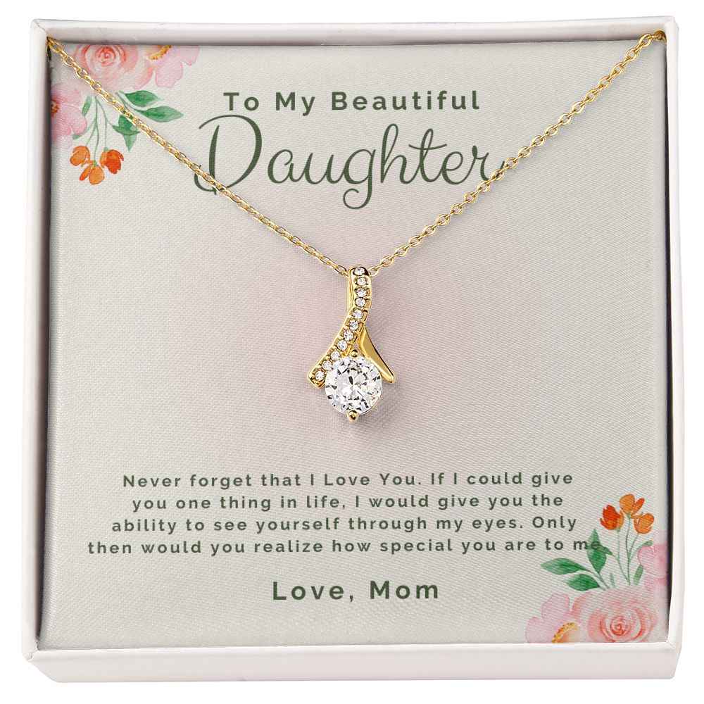 To My Beautiful daughter-Never forget that I Love You Alluring Beauty necklace