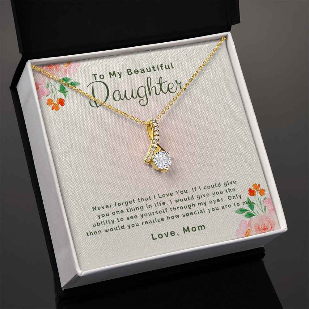 To My Beautiful daughter-Never forget that I Love You Alluring Beauty necklace