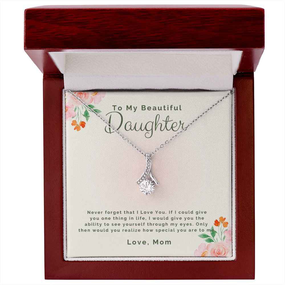To My Beautiful daughter-Never forget that I Love You Alluring Beauty necklace