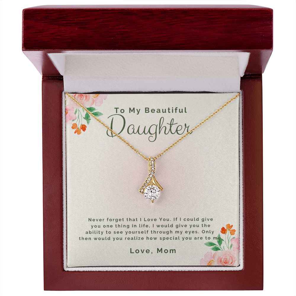 To My Beautiful daughter-Never forget that I Love You Alluring Beauty necklace