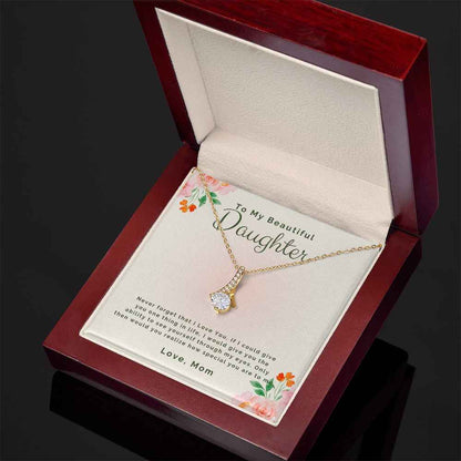 To My Beautiful daughter-Never forget that I Love You Alluring Beauty necklace