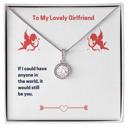 To My Lovely Girlfriend- If I could have anyone Eternal Hope Necklace