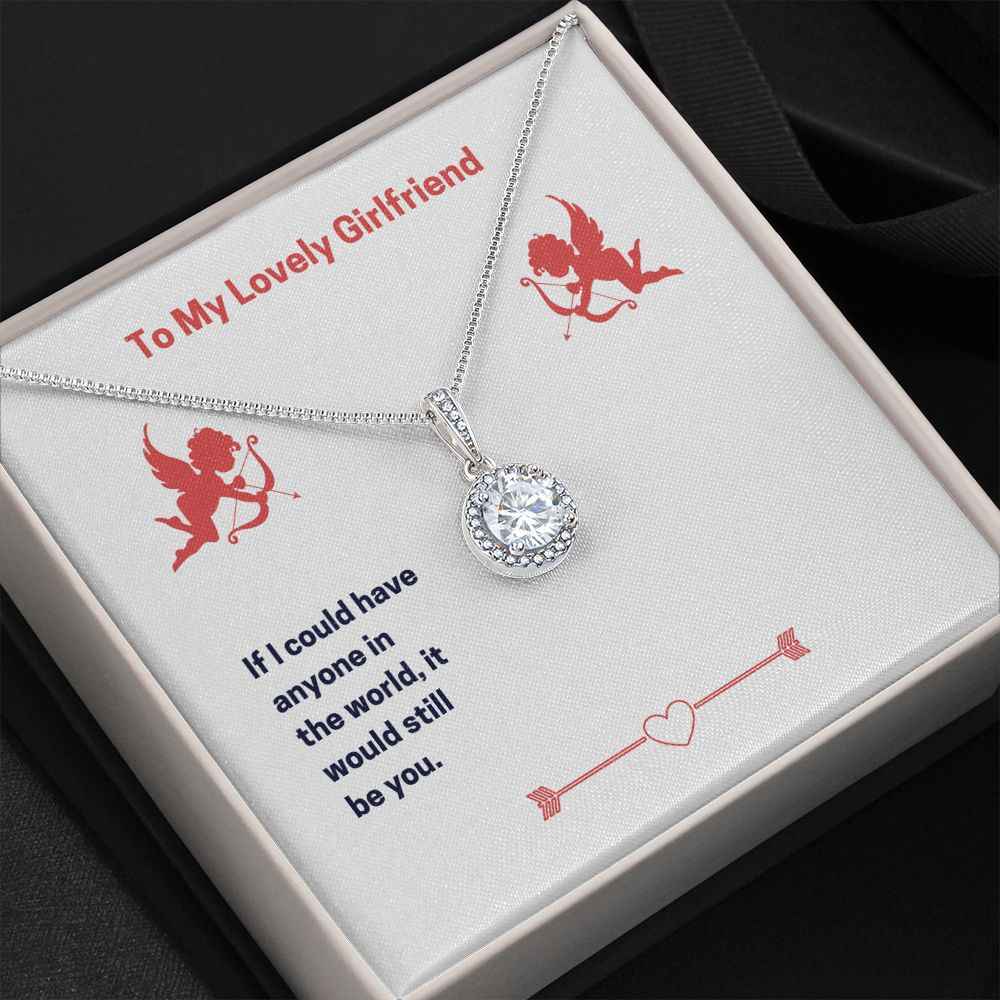 To My Lovely Girlfriend- If I could have anyone Eternal Hope Necklace