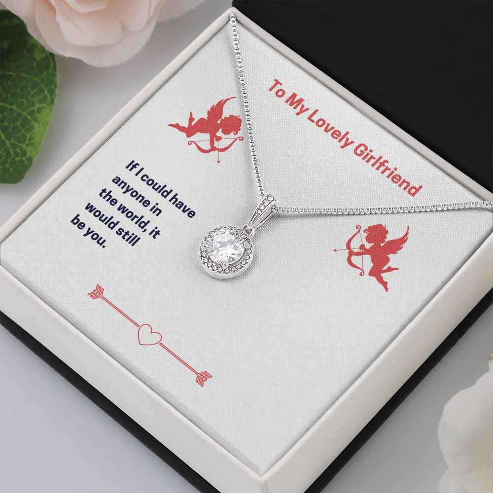 To My Lovely Girlfriend- If I could have anyone Eternal Hope Necklace