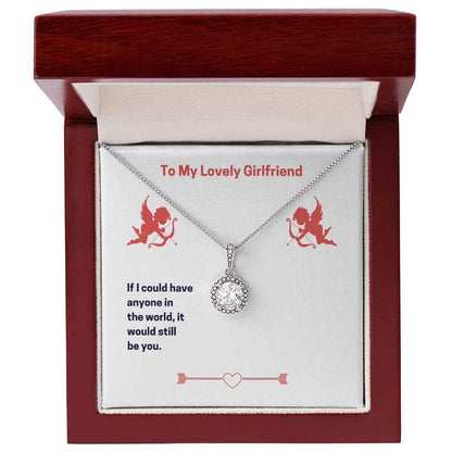 To My Lovely Girlfriend- If I could have anyone Eternal Hope Necklace