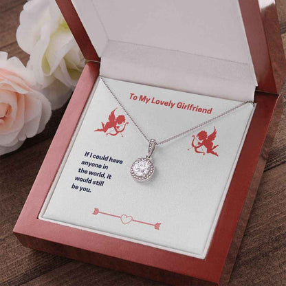 To My Lovely Girlfriend- If I could have anyone Eternal Hope Necklace