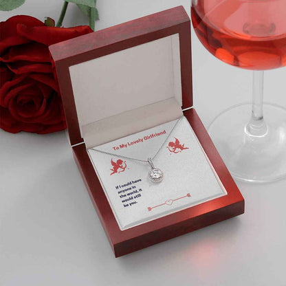 To My Lovely Girlfriend- If I could have anyone Eternal Hope Necklace