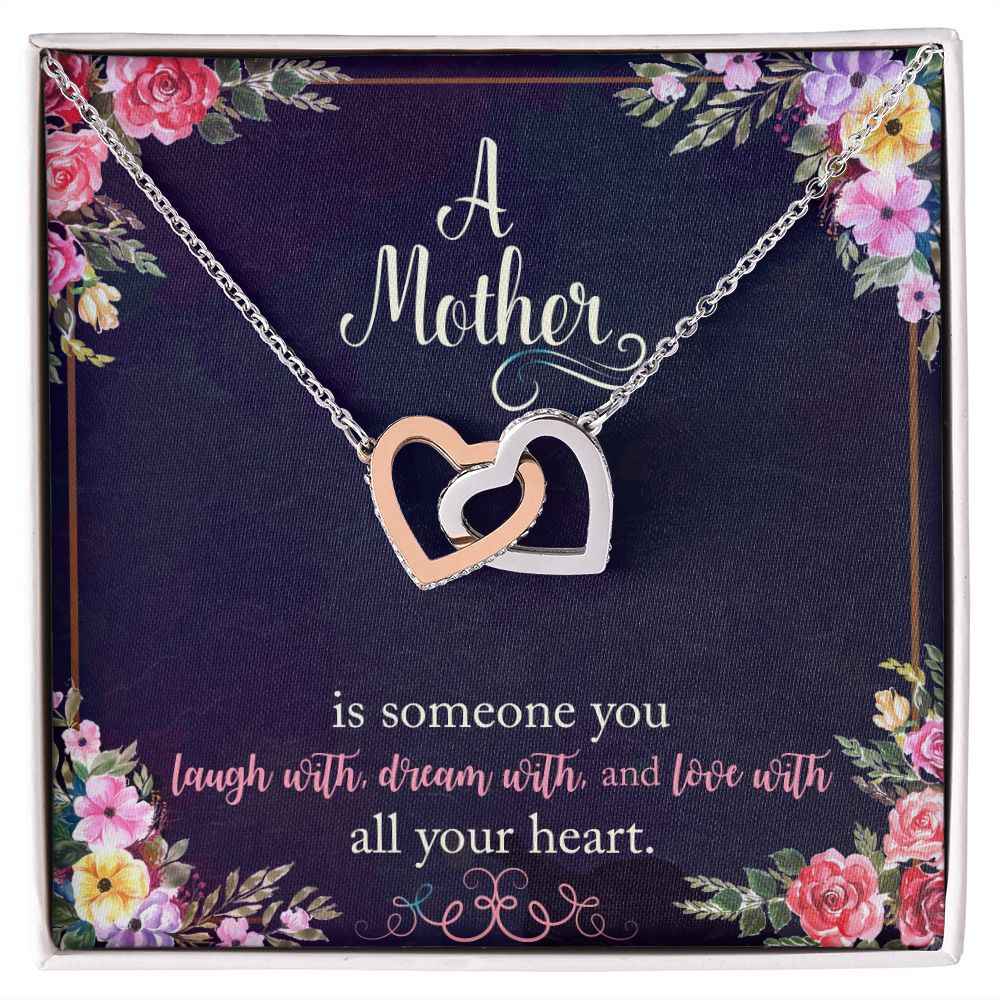 To My Mother- is someone you laugh with, dream with, and love with all your heart Interlocking Hearts Necklace