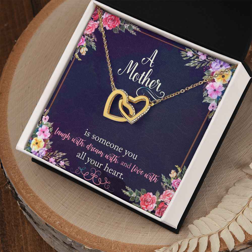 To My Mother- is someone you laugh with, dream with, and love with all your heart Interlocking Hearts Necklace