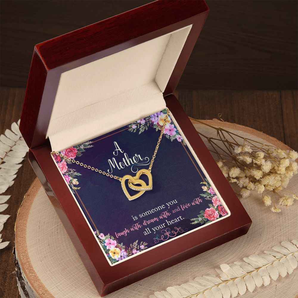 To My Mother- is someone you laugh with, dream with, and love with all your heart Interlocking Hearts Necklace