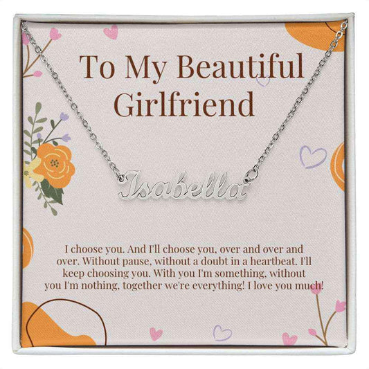 To my beautiful girlfriend I choose you Custom name necklace