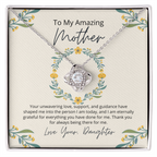 To My Amazing Mother - Your unwavering love, support, and guidance  have shaped me Love Your Daughter